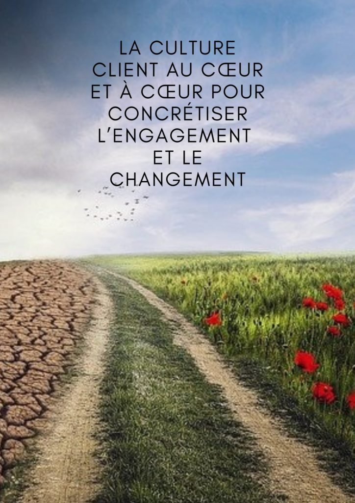 La Culture Client "à  coeur et au coeur" pour concrétiser l'Engagement et l'adoption du Changement par les Collaborateurs - Clientaucoeur.com / Lidia Boutaghane