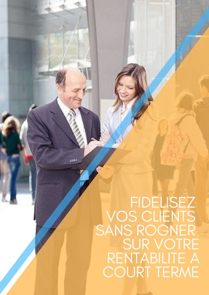 Fidéliser vos clients sans rogner sur la rentabilité à  court terme par Lidia Boutaghane - ClientauCoeur.com